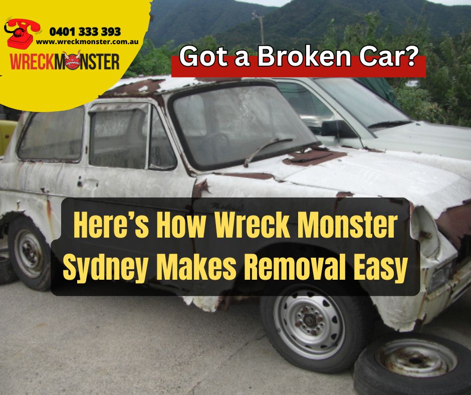 Got a Broken Car? Here’s How Wreck Monster Sydney Makes Removal Easy